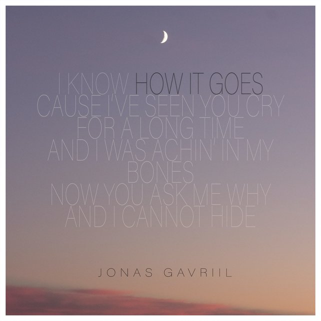 CD-Cover How It Goes von Jonas Gavriil. Schrift auf dämmerigen Himmel mit kleinem sichelförmigen Mond: I know how it goes cause I’ve seen you cry for a long time. And I was aching in my bones, now you ask me why and I cannot hide.